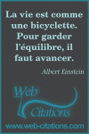 La vie est comme une bicyclette. Pour garder l'équilibre, il faut avancer.