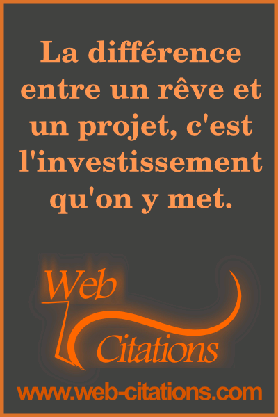La Difference Entre Un Reve Et Un Projet C Est L Investissement Qu On Y Met Web Citations